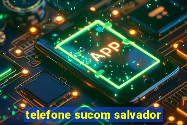 telefone sucom salvador